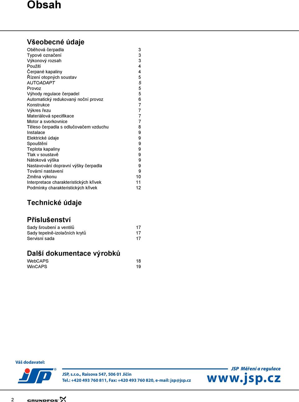 9 Tlak v soustavě 9 Nátoková výška 9 Nastavování dopravní výšky čerpadla 9 Tovární nastavení 9 Změna výkonu 1 nterpretace charakteristických křivek 11 Podmínky charakteristických křivek 12 Technické