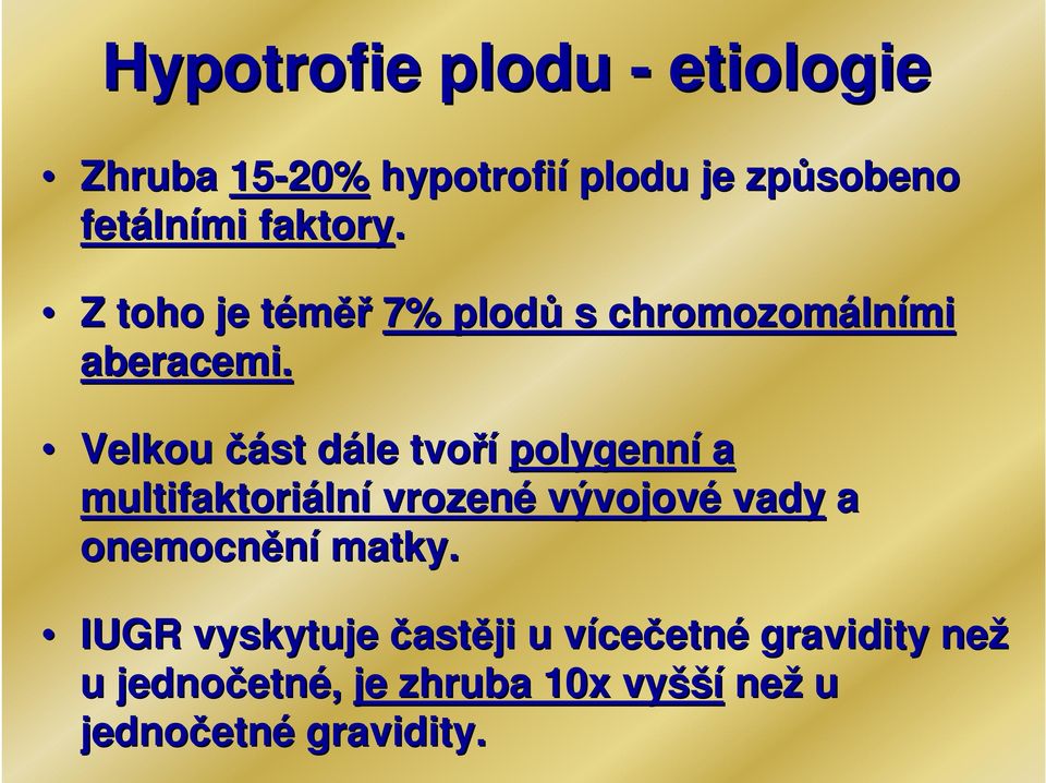 Velkou část dále d tvoří polygenní a multifaktoriáln lní vrozené vývojové vady a onemocnění