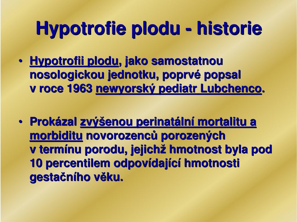 Prokázal zvýšenou perinatáln lní mortalitu a morbiditu novorozenců porozených v