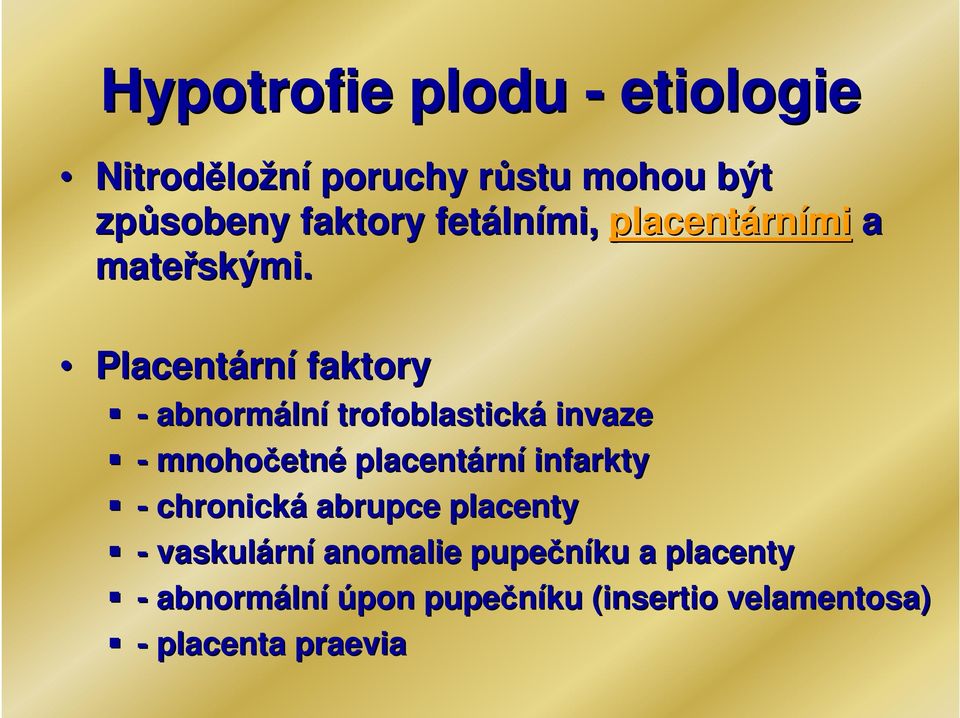 Placentárn rní faktory - abnormáln lní trofoblastická invaze - mnohočetn etné placentárn rní