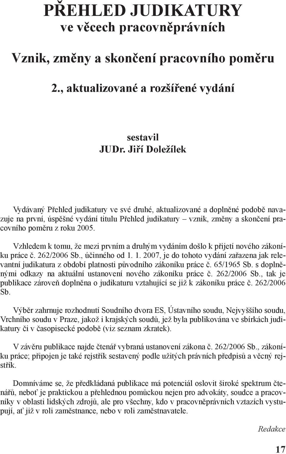 2005. Vzhledem k tomu, že mezi prvním a druhým vydáním došlo k přijetí nového zákoníku práce č. 262/2006 Sb., účinného od 1.