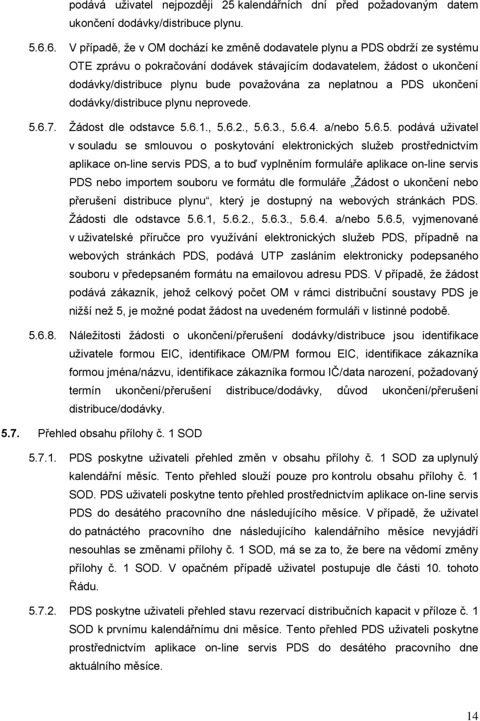 neplatnou a PDS ukončení dodávky/distribuce plynu neprovede. 5.