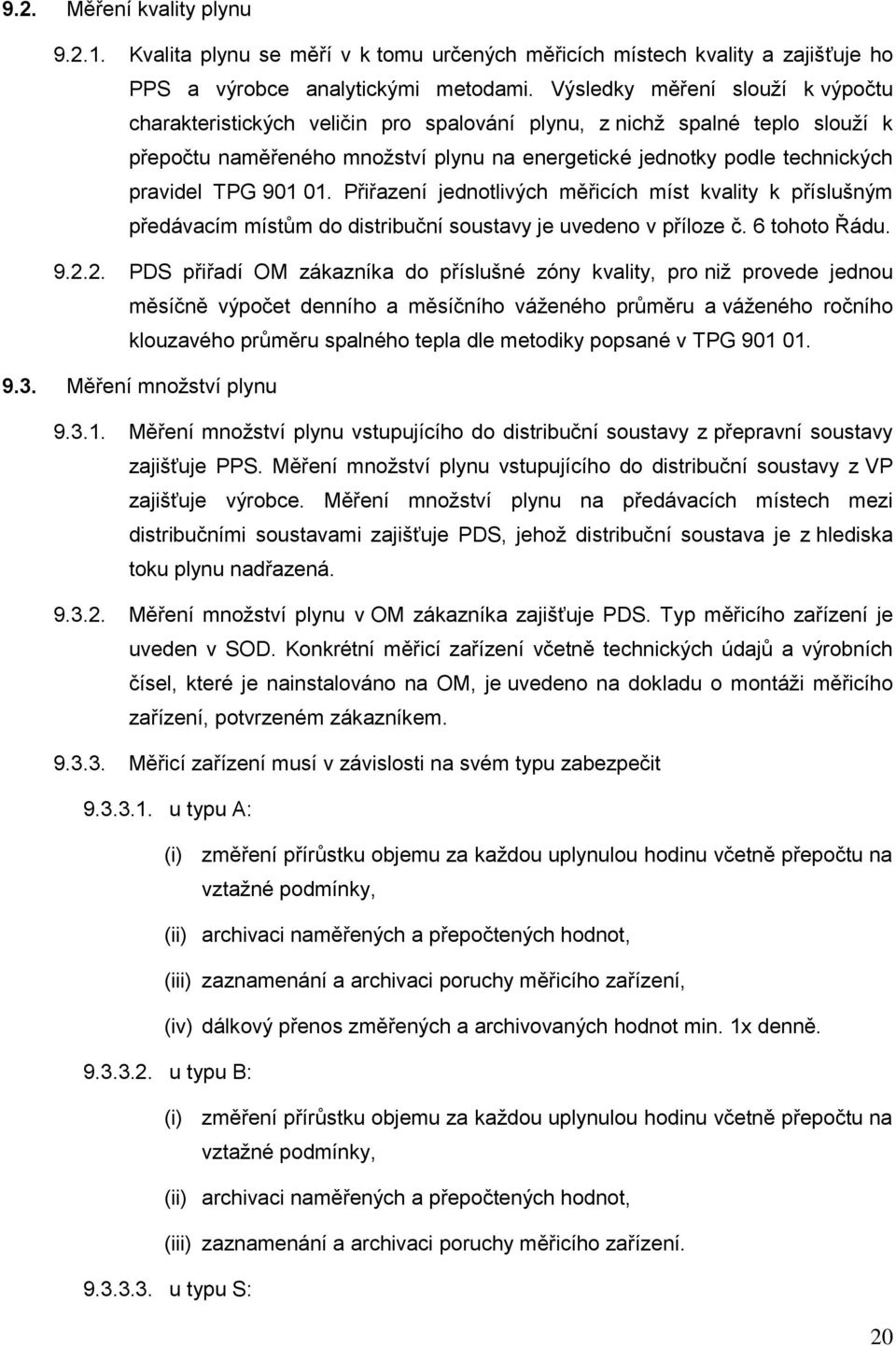 TPG 901 01. Přiřazení jednotlivých měřicích míst kvality k příslušným předávacím místům do distribuční soustavy je uvedeno v příloze č. 6 tohoto Řádu. 9.2.