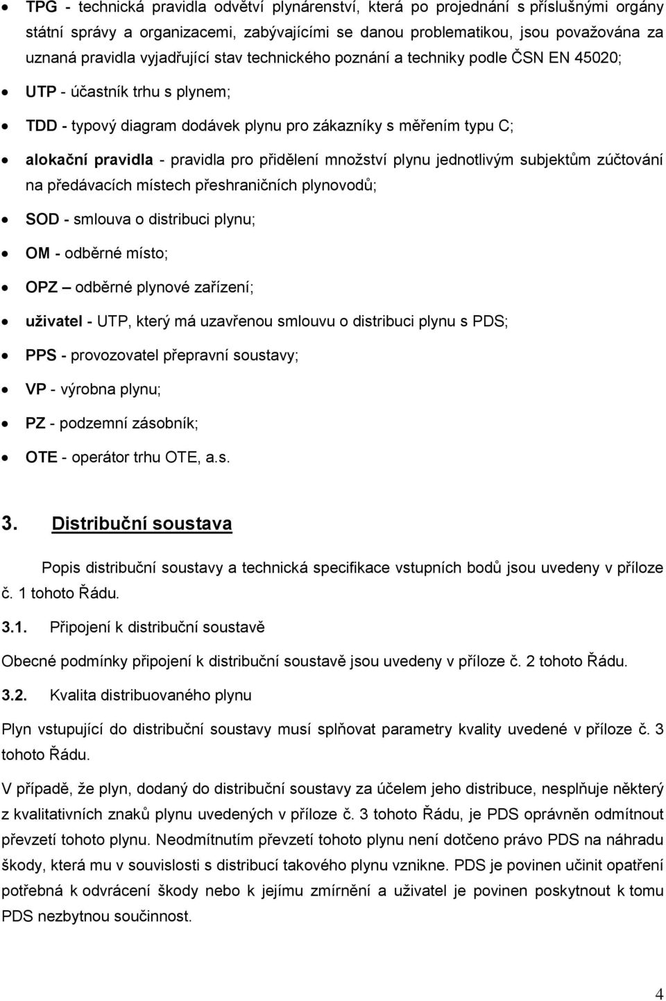 přidělení množství plynu jednotlivým subjektům zúčtování na předávacích místech přeshraničních plynovodů; SOD - smlouva o distribuci plynu; OM - odběrné místo; OPZ odběrné plynové zařízení; uživatel