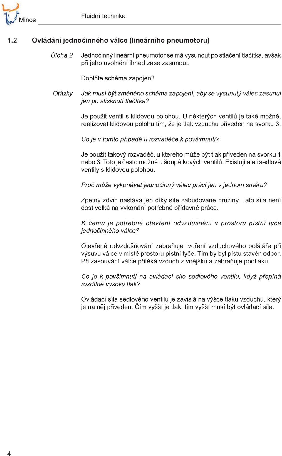 U n kterých ventil je také možné, realizovat klidovou polohu tím, že je tlak vzduchu p iveden na svorku 3. Co je v tomto p ípad u rozvad e k povšimnutí?