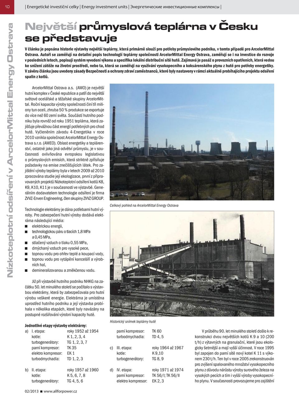 Autoři se zaměřují na detailní popis technologií teplárny společnosti ArcelorMittal Energy Ostrava, zaměřují se i na investice do rozvoje v posledních letech, popisují systém vyvedení výkonu a