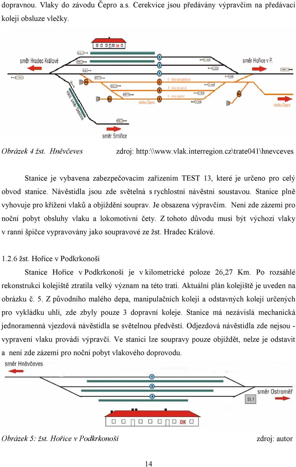 Stanice plně vyhovuje pro křížení vlaků a objíždění souprav. Je obsazena výpravčím. Není zde zázemí pro noční pobyt obsluhy vlaku a lokomotivní čety.