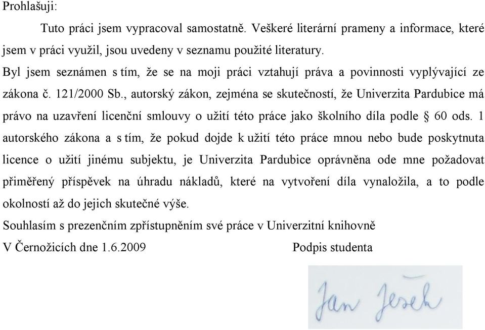 , autorský zákon, zejména se skutečností, že Univerzita Pardubice má právo na uzavření licenční smlouvy o užití této práce jako školního díla podle 60 ods.