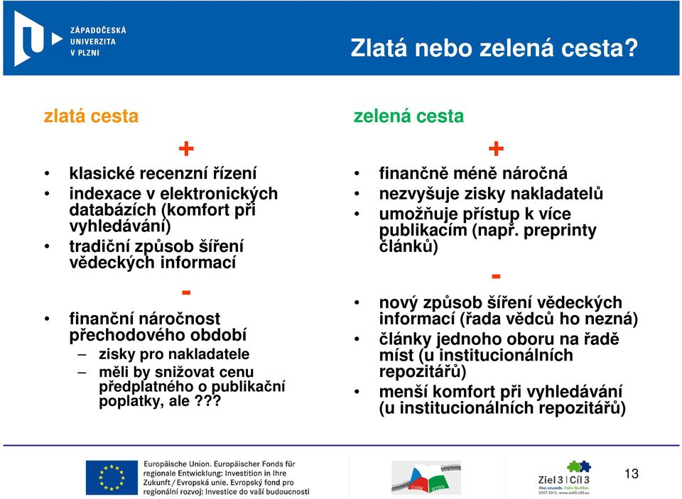 finanční náročnost přechodového období zisky pro nakladatele měli by snižovat cenu předplatného o publikační poplatky, ale?