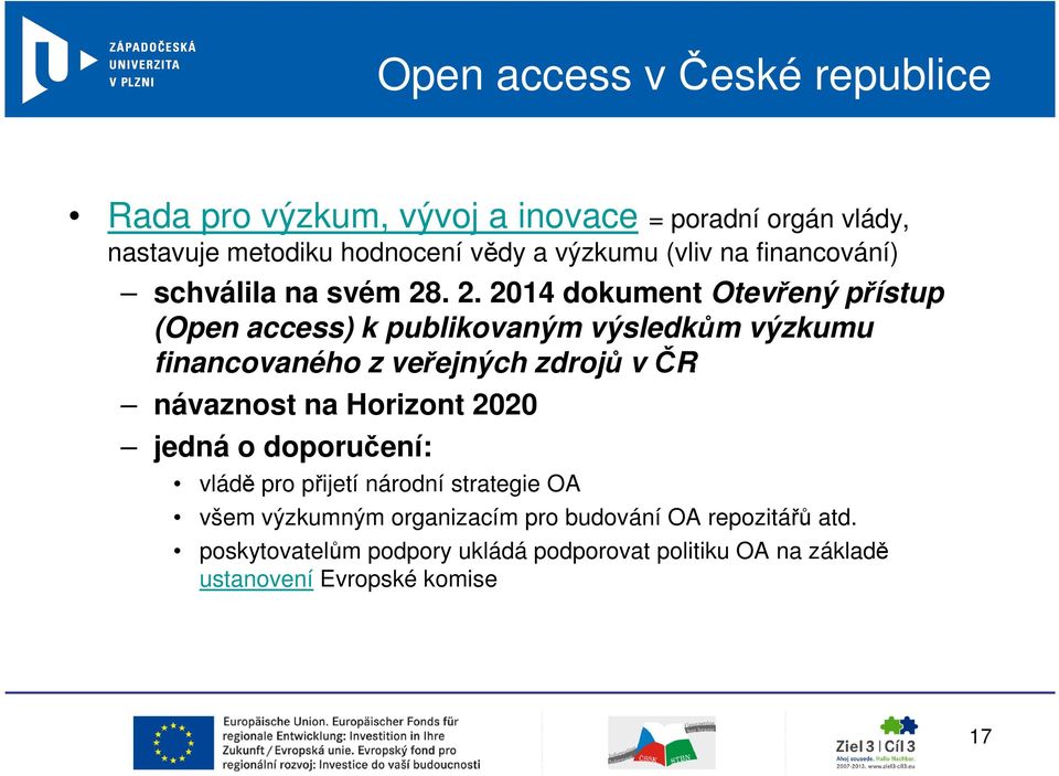 . 2. 2014 dokument Otevřený přístup (Open access) k publikovaným výsledkům výzkumu financovaného z veřejných zdrojů v ČR návaznost