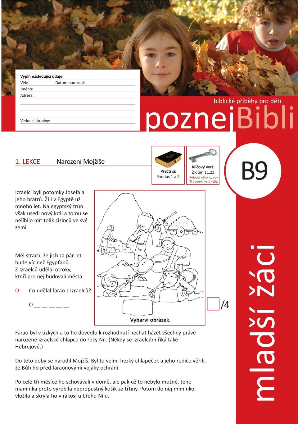 Z Izraelců udělal otroky, kteří pro něj budovali města. O: Klíčový verš: Židům 11,23 co udělal farao z Izraelců? O Vybarvi obrázek.