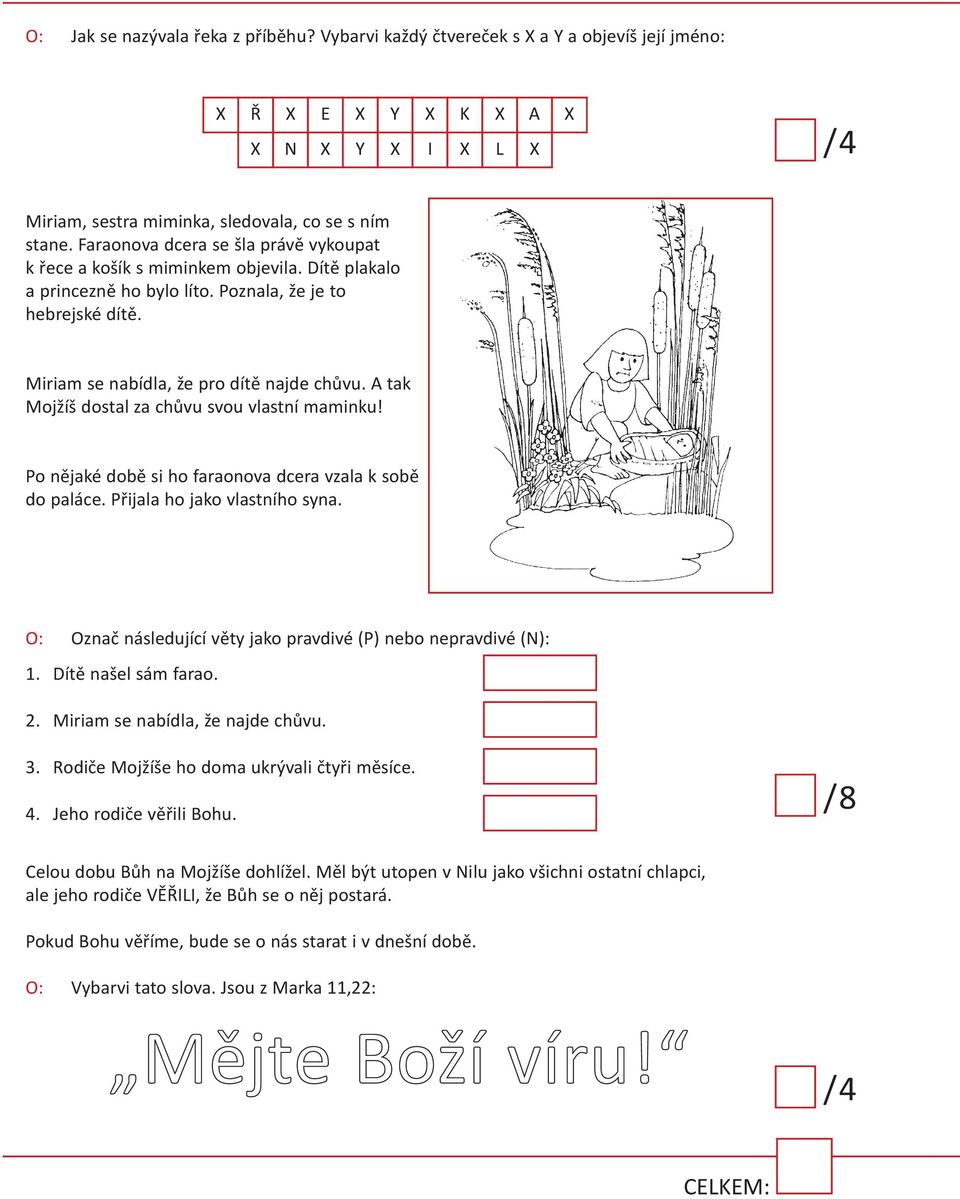 A tak Mojžíš dostal za chůvu svou vlastní maminku! Po nějaké době si ho faraonova dcera vzala k sobě do paláce. Přijala ho jako vlastního syna.