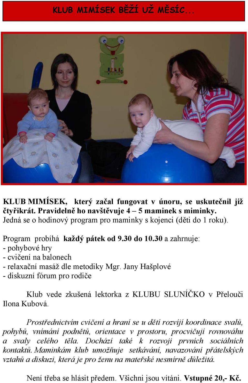 Jany Hašplové - diskuzní fórum pro rodiče Klub vede zkušená lektorka z KLUBU SLUNÍČKO v Přelouči Ilona Kubová.