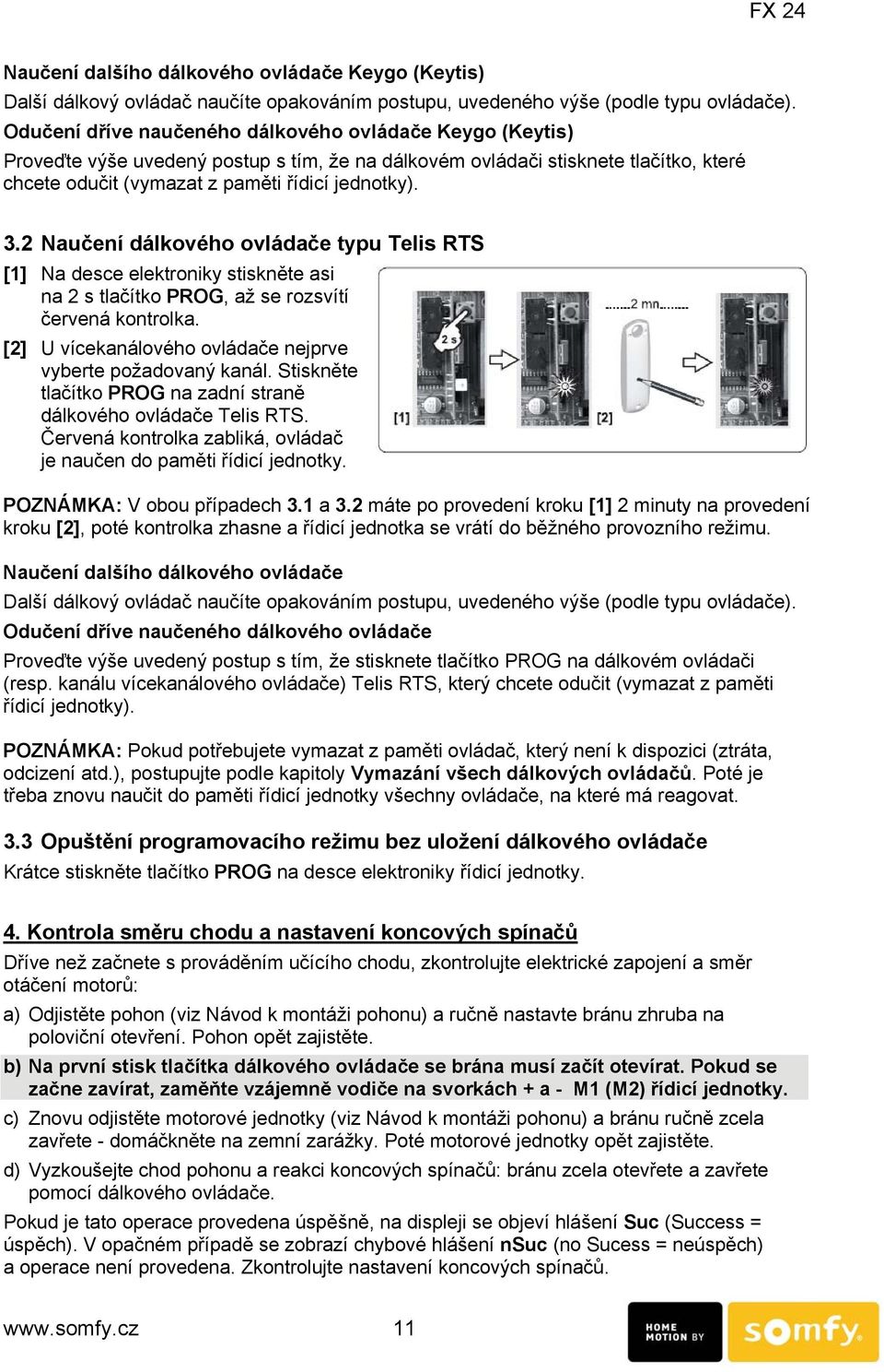 2 Naučení dálkového ovládače typu Telis RTS [1] Na desce elektroniky stiskněte asi na 2 s tlačítko PROG, až se rozsvítí červená kontrolka.