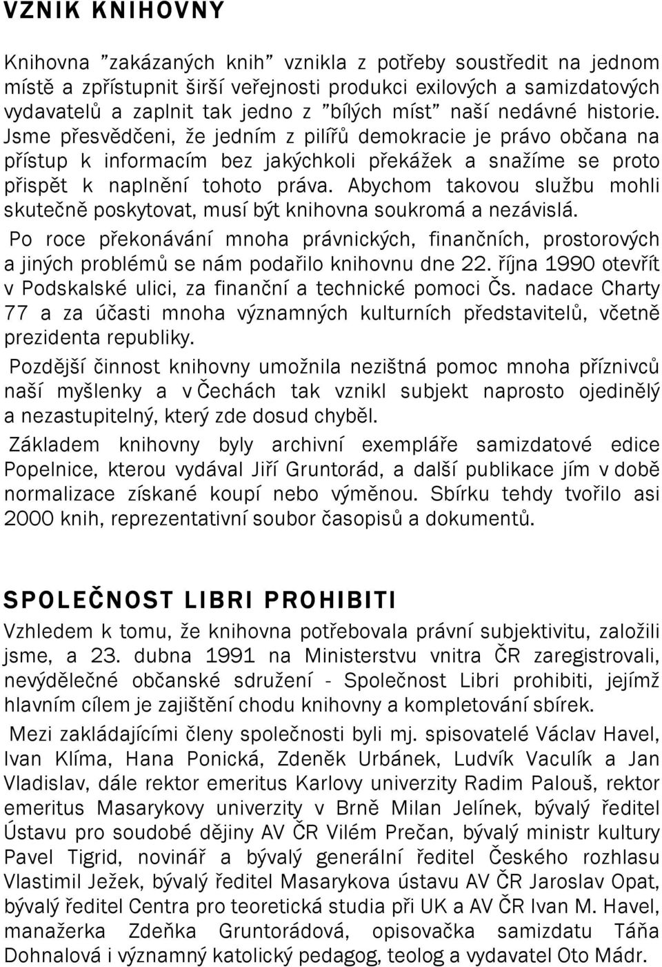 Abychom takovou službu mohli skutečně poskytovat, musí být knihovna soukromá a nezávislá.