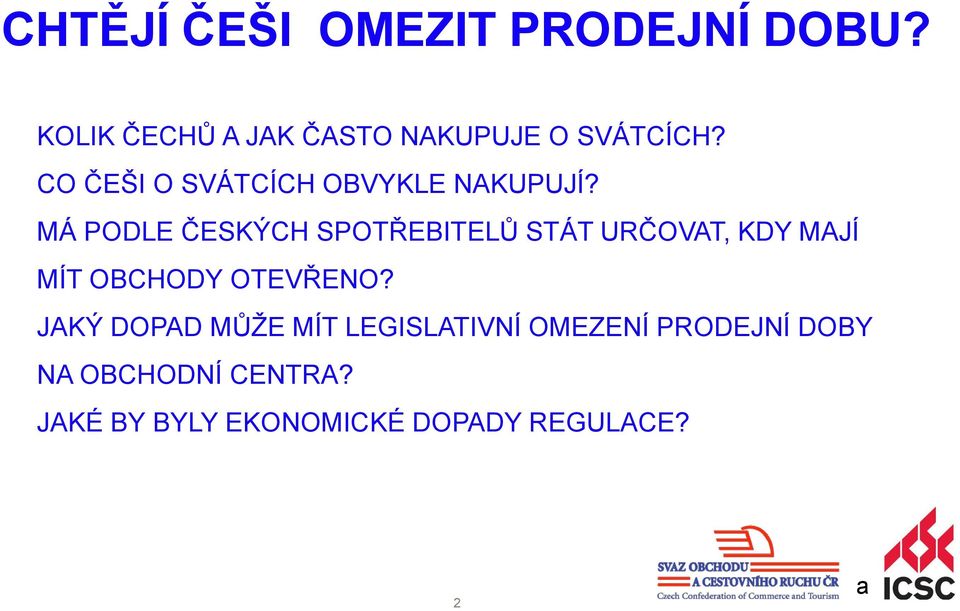 MÁ PODLE ČESKÝCH SPOTŘEBITELŮ STÁT URČOVAT, KDY MAJÍ MÍT OBCHODY OTEVŘENO?