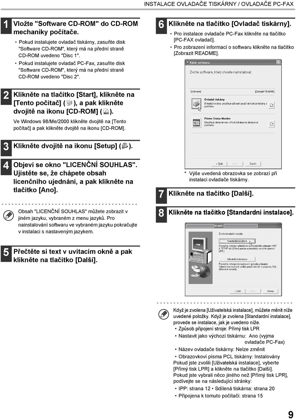 Pokud instalujete ovladač PC-Fax, zasuňte disk "Software CD-ROM", který má na přední straně CD-ROM uvedeno "Disc 2". 6 Klikněte na tlačítko [Ovladač tiskárny].