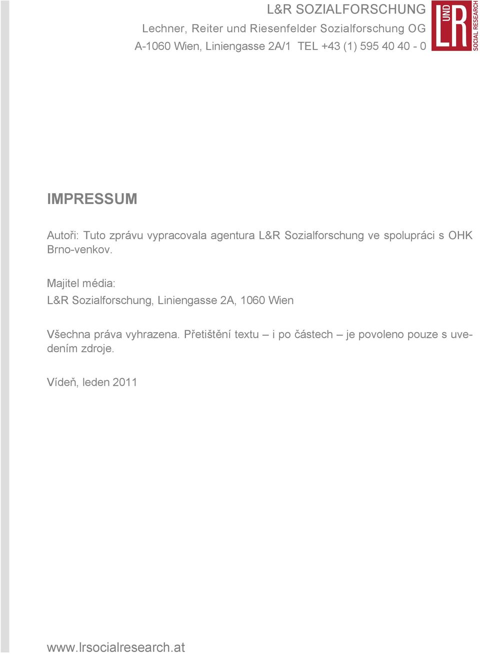 OHK Brno-venkov. Majitel média: L&R Sozialforschung, Liniengasse 2A, 1060 Wien Všechna práva vyhrazena.