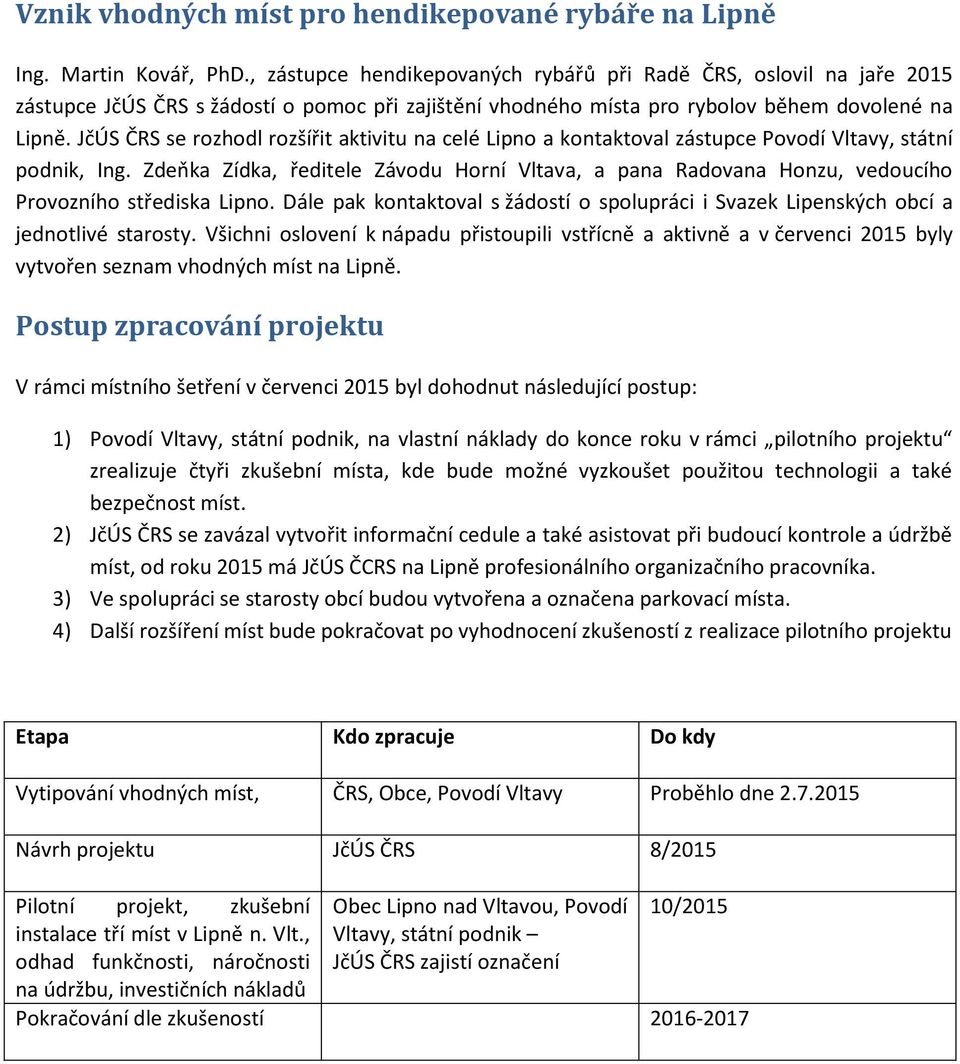 JčÚS ČRS se rozhodl rozšířit aktivitu na celé Lipno a kontaktoval zástupce Povodí Vltavy, státní podnik, Ing.