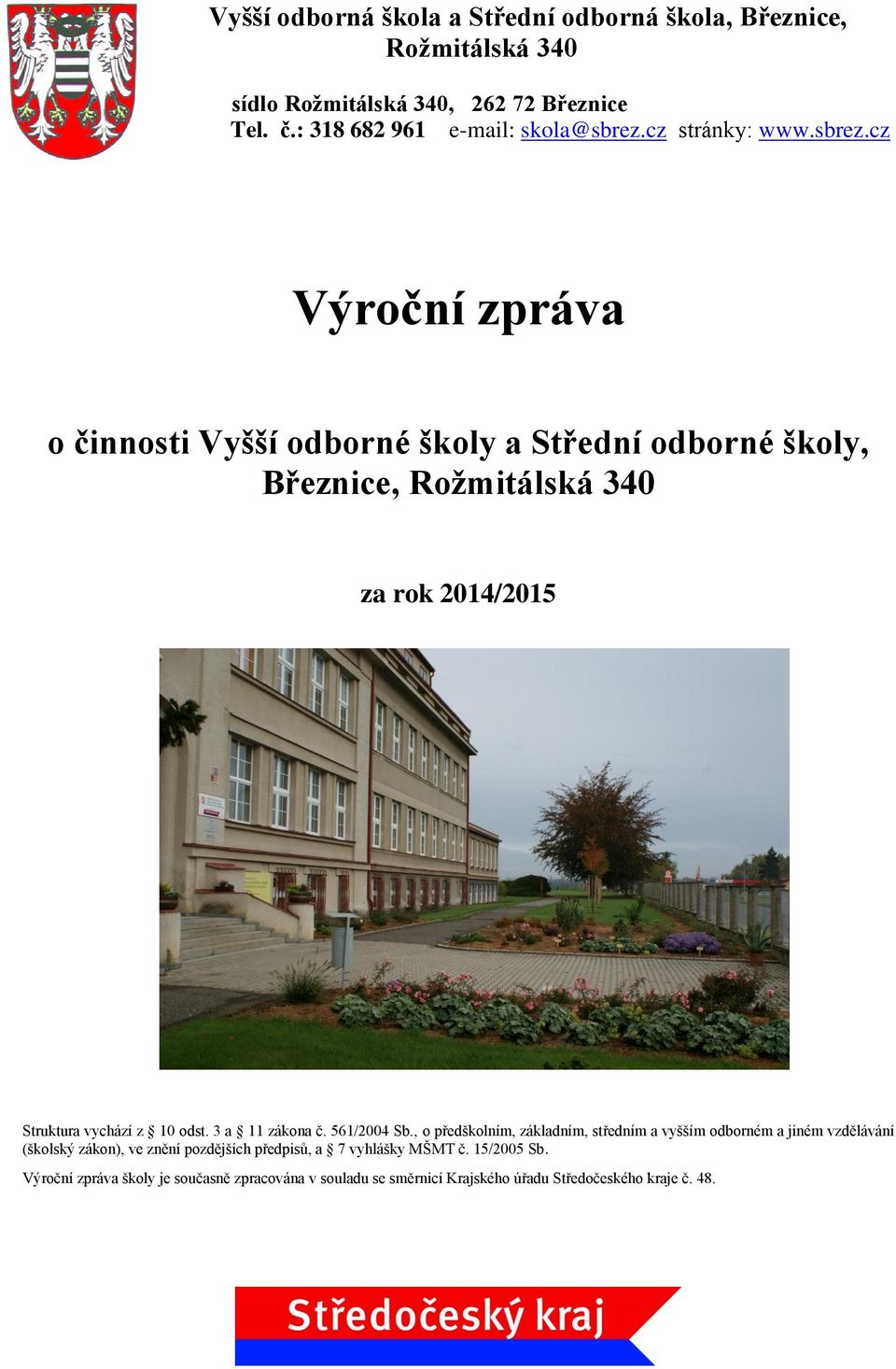 cz Výroční zpráva o činnosti Vyšší odborné školy a Střední odborné školy, Březnice, Rožmitálská 340 za rok 2014/2015 Struktura vychází z 10 odst.