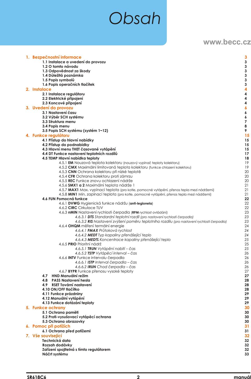 5 Popis SCH systému (systém 1~12) 9 4. Funkce regulátoru 15 4.1 Přístup do hlavní nabídky 15 4.2 Přístup do podnabídky 15 4.3 Hlavní menu THET časované vytápění 15 4.