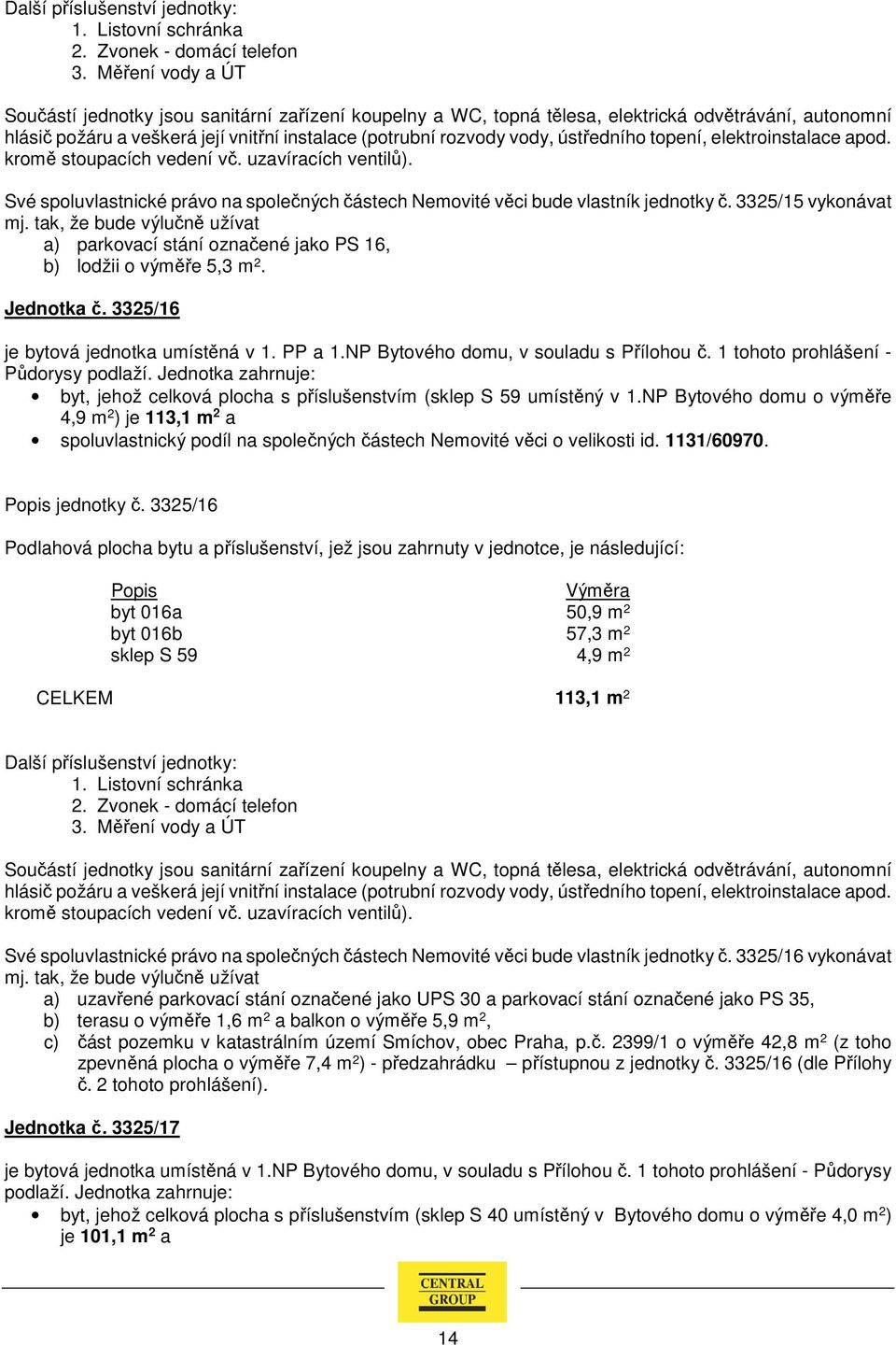 1 tohoto prohlášení - Půdorysy byt, jehož celková plocha s příslušenstvím (sklep S 59 umístěný v 1.