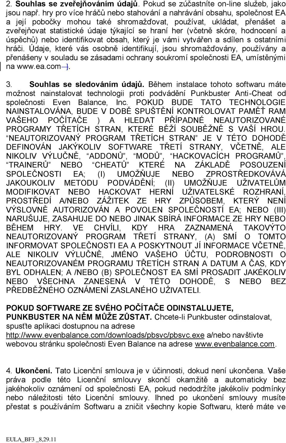 skóre, hodnocení a úspěchů) nebo identifikovat obsah, který je vámi vytvářen a sdílen s ostatními hráči.