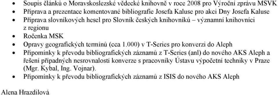 000) v T-Series pro konverzi do Aleph Připomínky k převodu bibliografických záznamů z T-Series (anl) do nového AKS Aleph a řešení případných nesrovnalostí