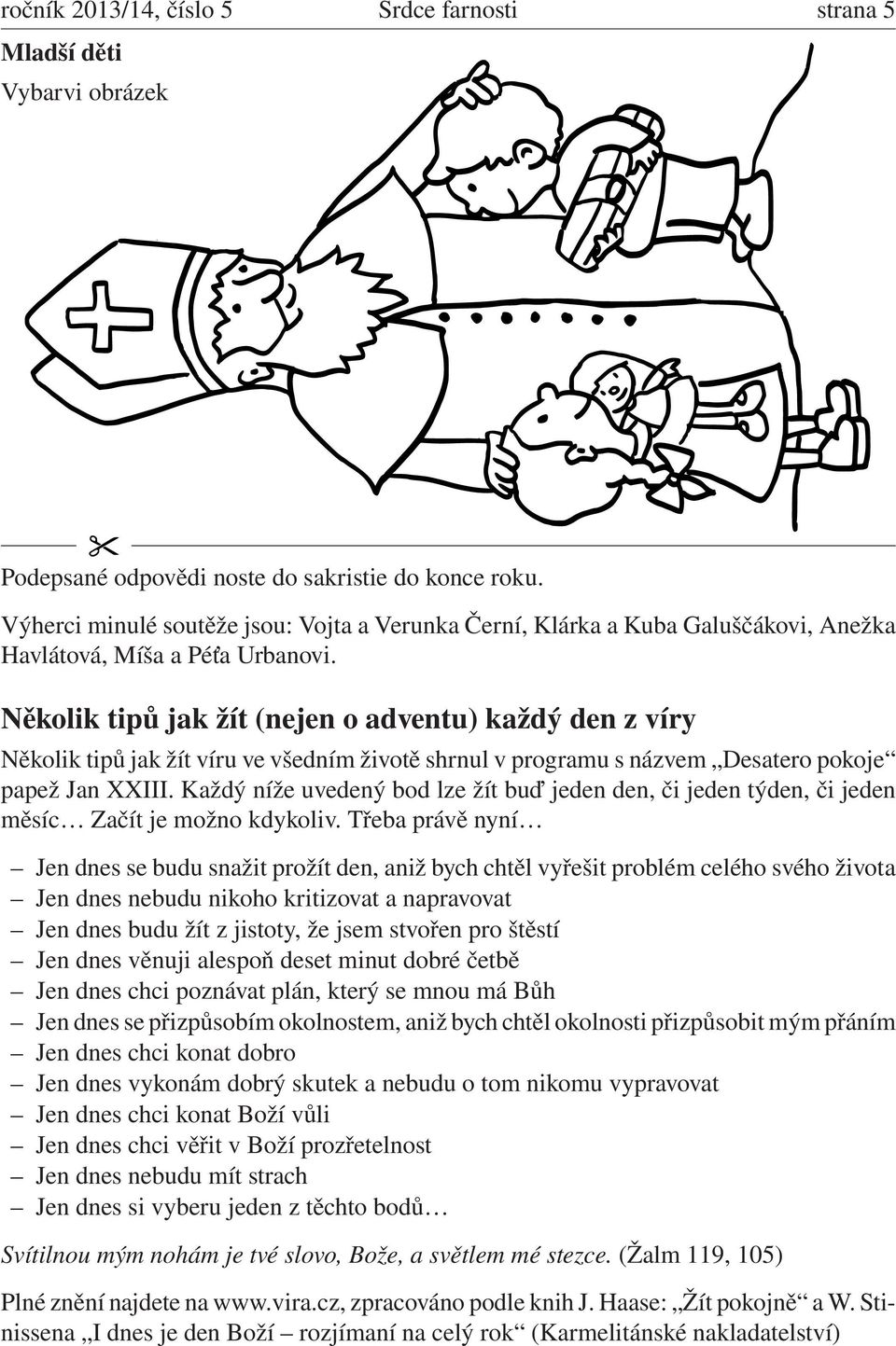 Několik tipů jak žít (nejen o adventu) každý den z víry Několik tipů jak žít víru ve všedním životě shrnul v programu s názvem Desatero pokoje papež Jan XXIII.