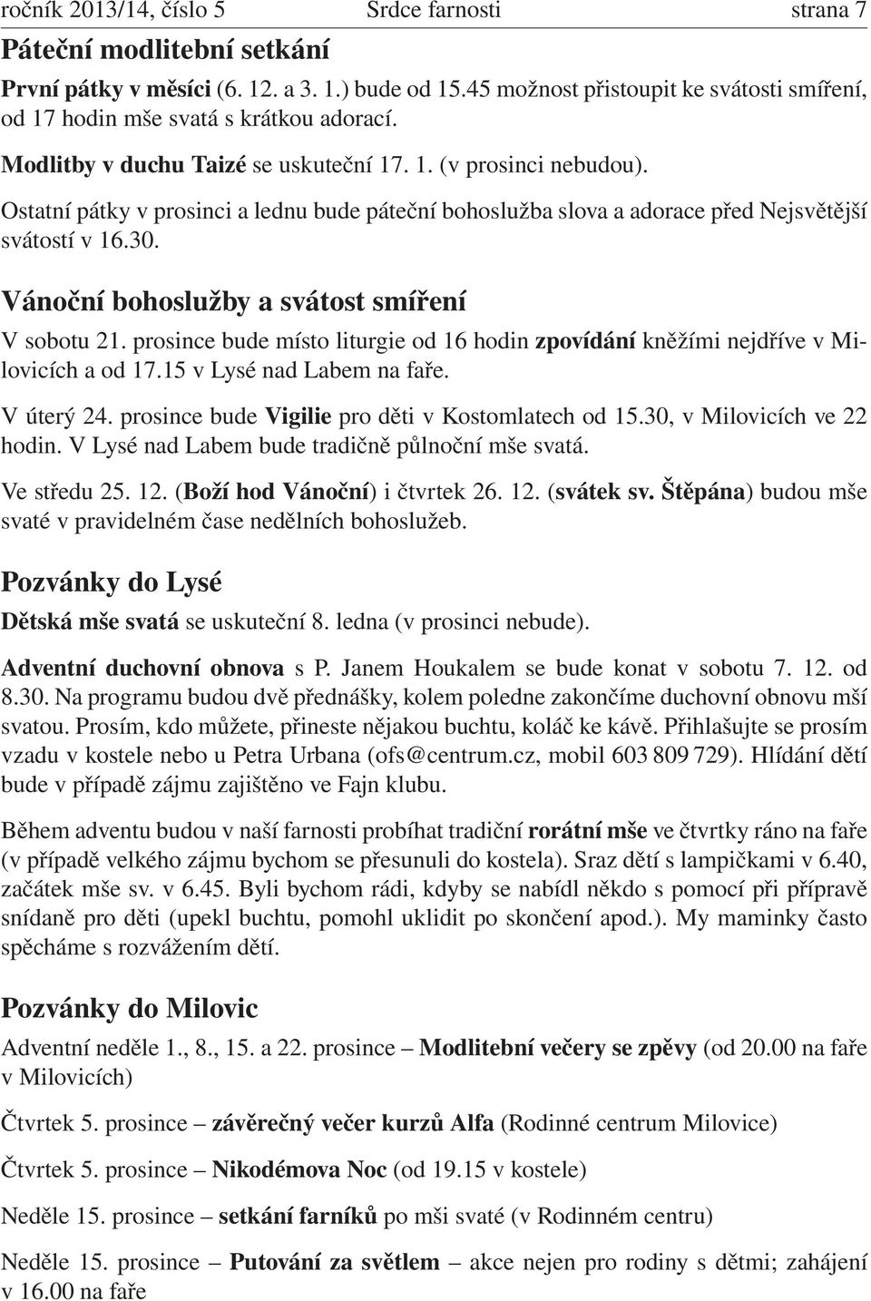 Ostatní pátky v prosinci a lednu bude páteční bohoslužba slova a adorace před Nejsvětější svátostí v 16.30. Vánoční bohoslužby a svátost smíření V sobotu 21.