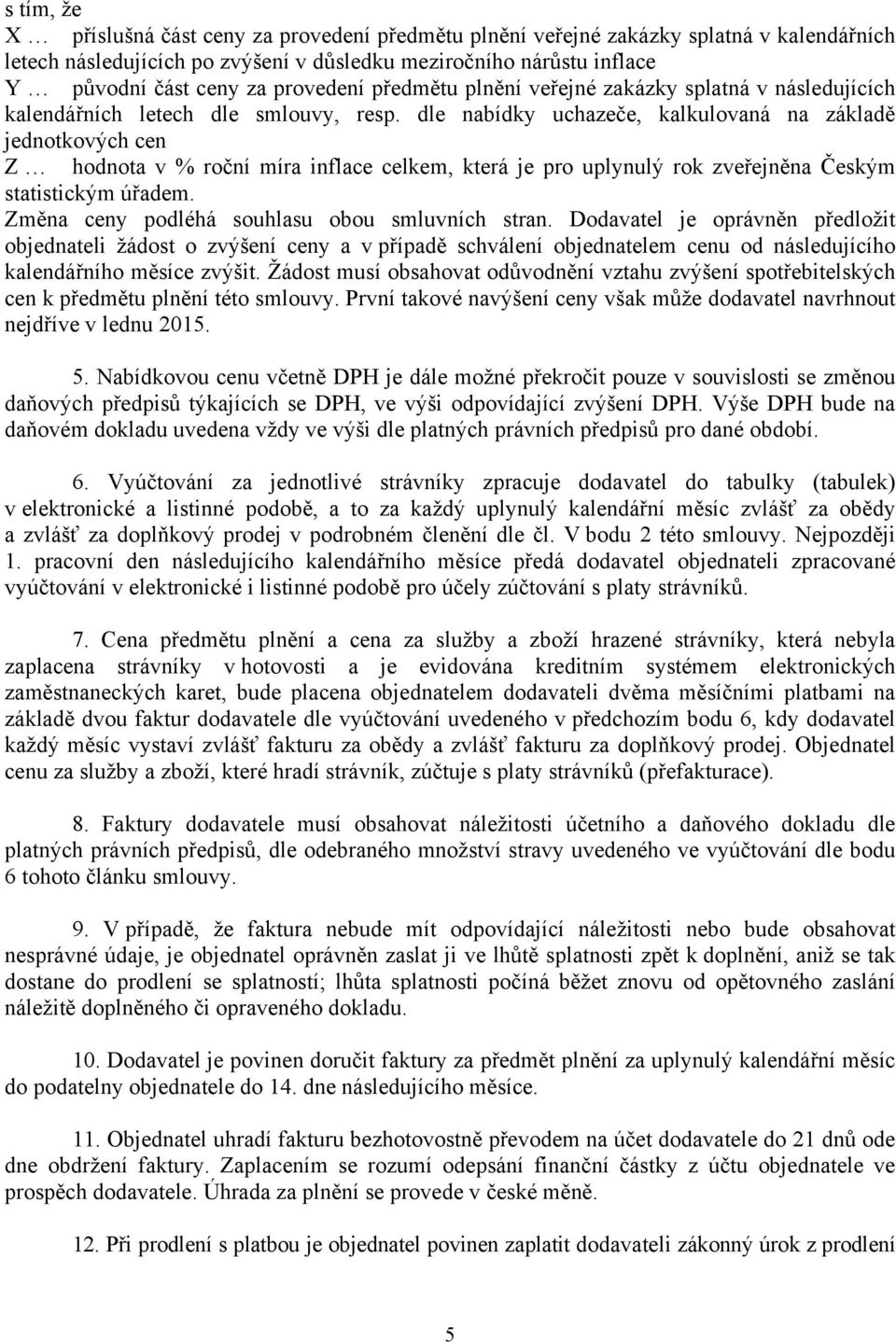 dle nabídky uchazeče, kalkulovaná na základě jednotkových cen Z hodnota v % roční míra inflace celkem, která je pro uplynulý rok zveřejněna Českým statistickým úřadem.