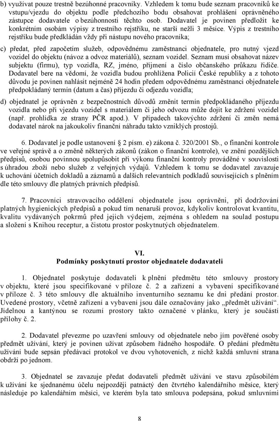 Dodavatel je povinen předložit ke konkrétním osobám výpisy z trestního rejstříku, ne starší nežli 3 měsíce.