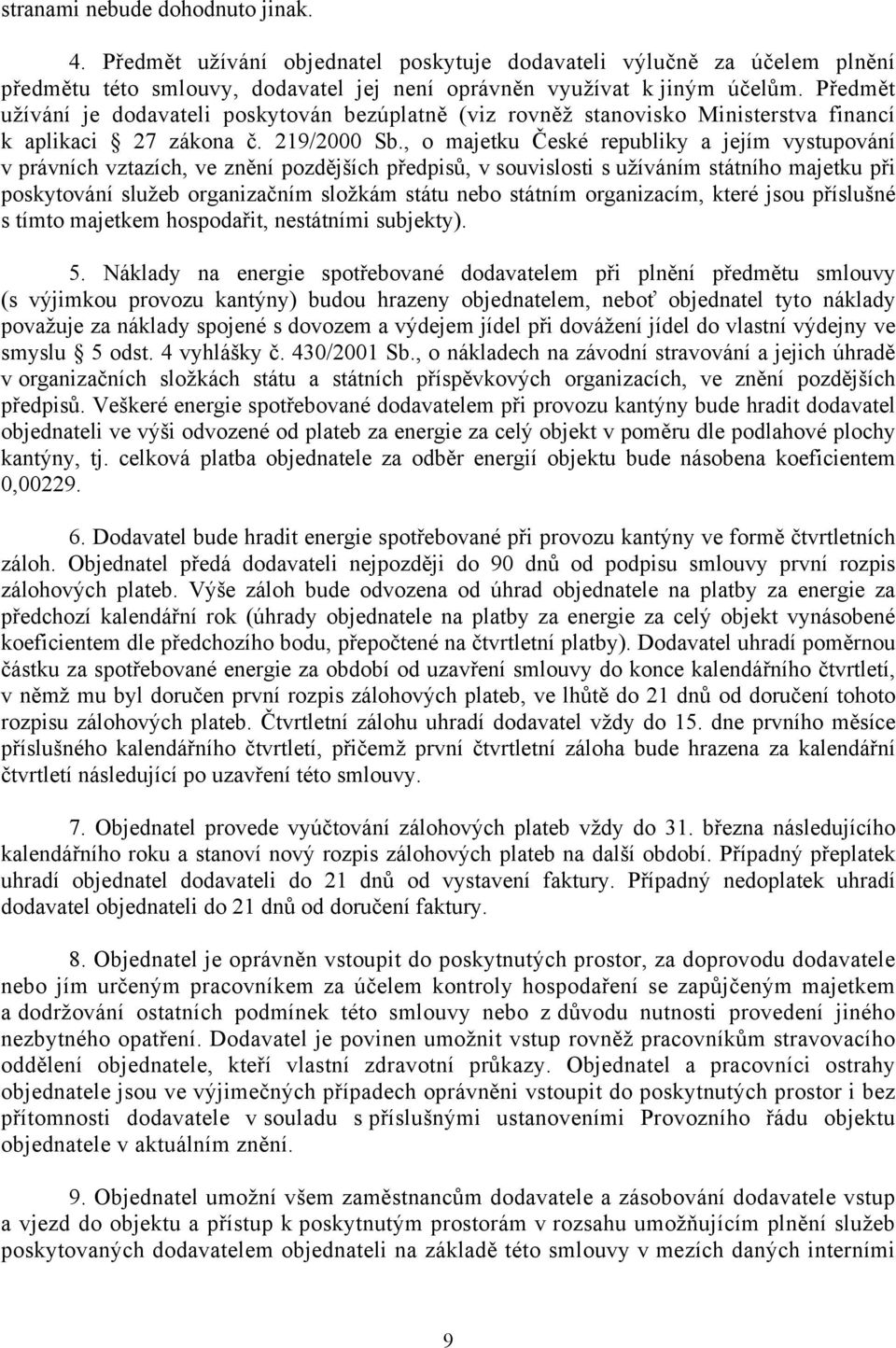 , o majetku České republiky a jejím vystupování v právních vztazích, ve znění pozdějších předpisů, v souvislosti s užíváním státního majetku při poskytování služeb organizačním složkám státu nebo