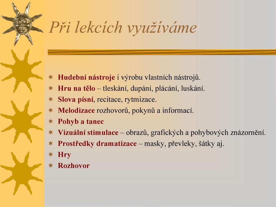 Melodizace rozhovorů, pokynů a informací.