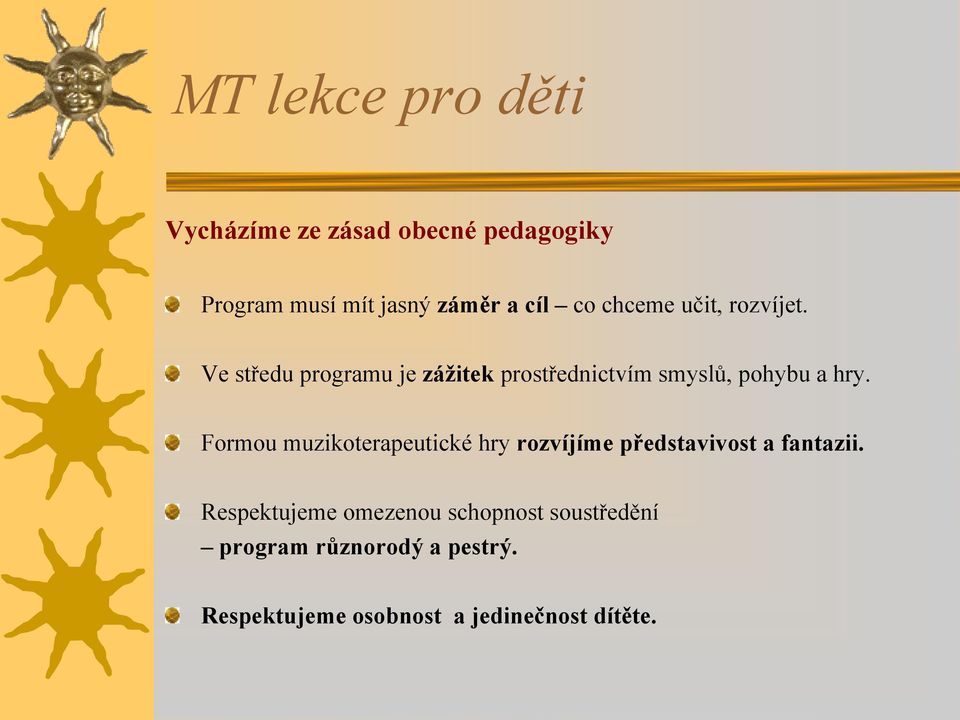 Ve středu programu je zážitek prostřednictvím smyslů, pohybu a hry.