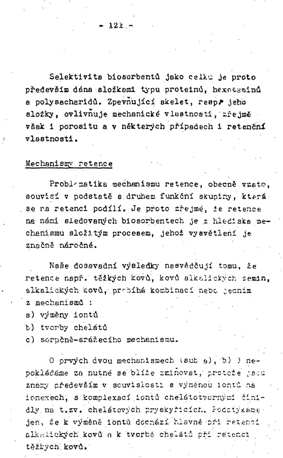 Mechanismy retence Probil sat iks mechanismu retence, obecně vset?, souvisí v podstatě s druhem funkční skupiny, která - se r,a retencl podílí.