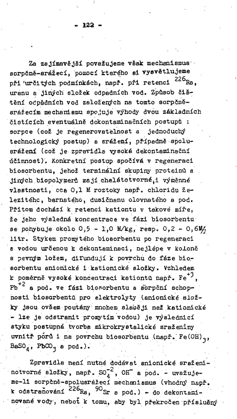 technologický poatup) e srážení, případně spolusrážení (což je zpravidla vysoké dekontaminační účinnost). Konkrétní postup spočívá v regeneraci biosorbentu, jehož terminélní skupiny proteinů a.
