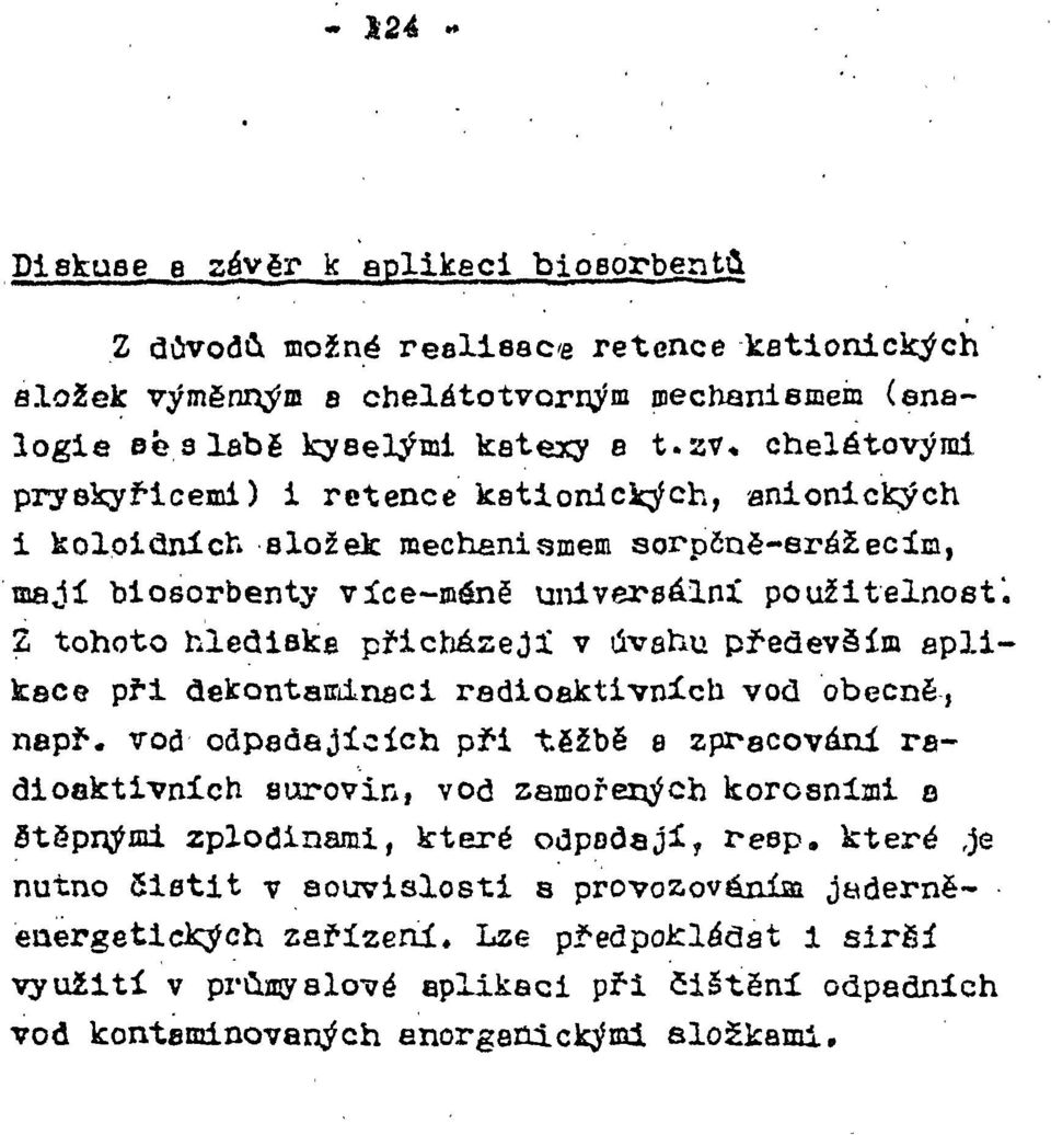 2 tohoto hlediska přicházejí v úvahu především aplikace při dekontaminaci radioaktivních vod obecně, např.