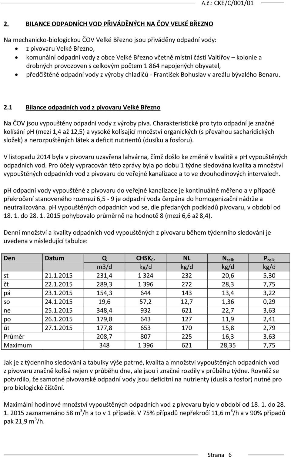 1 Bilance odpadních vod z pivovaru Velké Březno Na ČOV jsou vypouštěny odpadní vody z výroby piva.