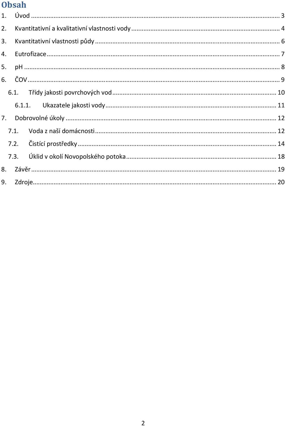 Třídy jakosti povrchových vod...10 6.1.1. Ukazatele jakosti vody...11 7. Dobrovolné úkoly...12 7.