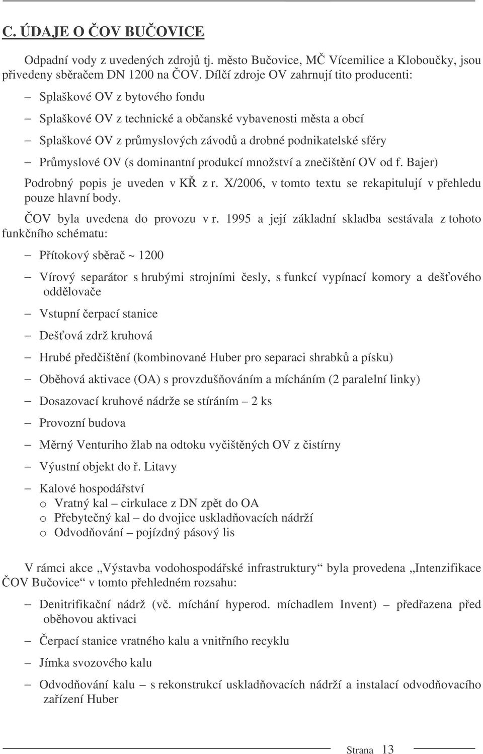 Prmyslové OV (s dominantní produkcí množství a zneištní OV od f. Bajer) Podrobný popis je uveden v K z r. X/2006, v tomto textu se rekapitulují v pehledu pouze hlavní body.