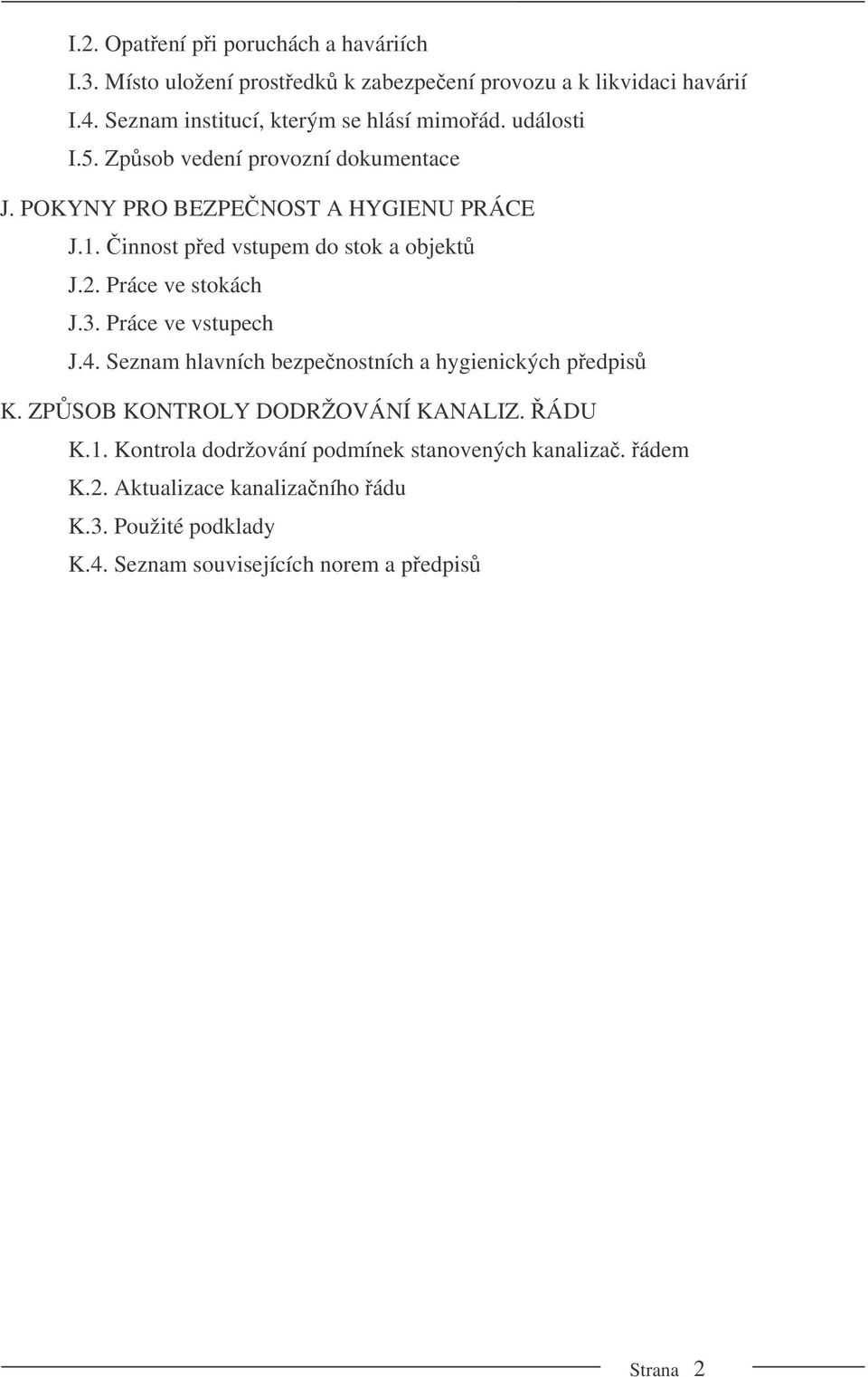 innost ped vstupem do stok a objekt J.2. Práce ve stokách J.3. Práce ve vstupech J.4. Seznam hlavních bezpenostních a hygienických pedpis K.