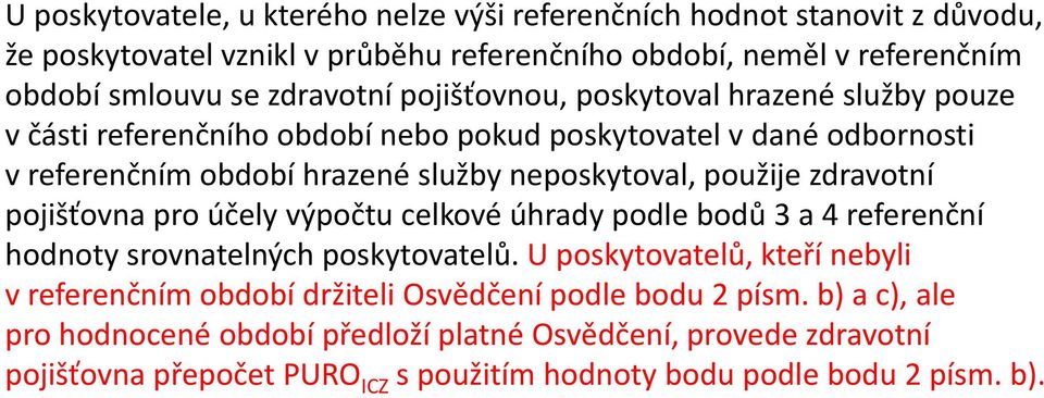 zdravotní pojišťovna pro účely výpočtu celkové úhrady podle bodů 3 a 4 referenční hodnoty srovnatelných poskytovatelů.