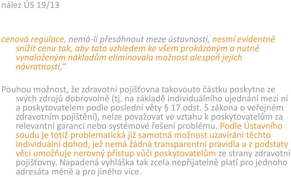 na základě individuálního ujednání mezi ní a poskytovatelem podle poslední věty 17 odst.