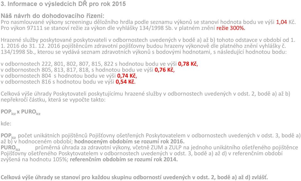 Hrazené služby poskytované poskytovateli v odbornostech uvedených v bodě a) až b) tohoto odstavce v období od 1. 1. 2016 do 31. 12.