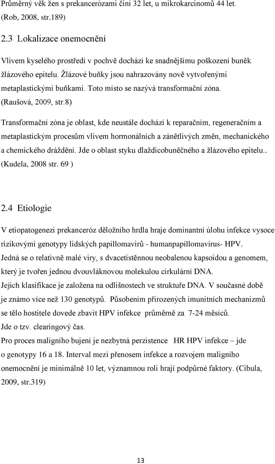 Toto místo se nazývá transformační zóna. (Raušová, 2009, str.