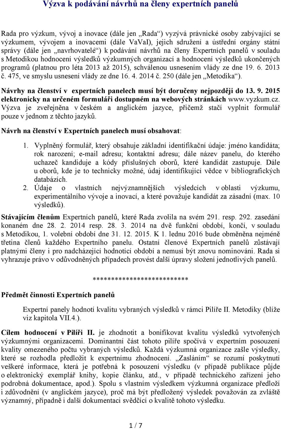 programů (platnou pro léta 2013 až 2015), schválenou usnesením vlády ze dne 19. 6. 2013 č. 475, ve smyslu usnesení vlády ze dne 16. 4. 2014 č. 250 (dále jen Metodika ).