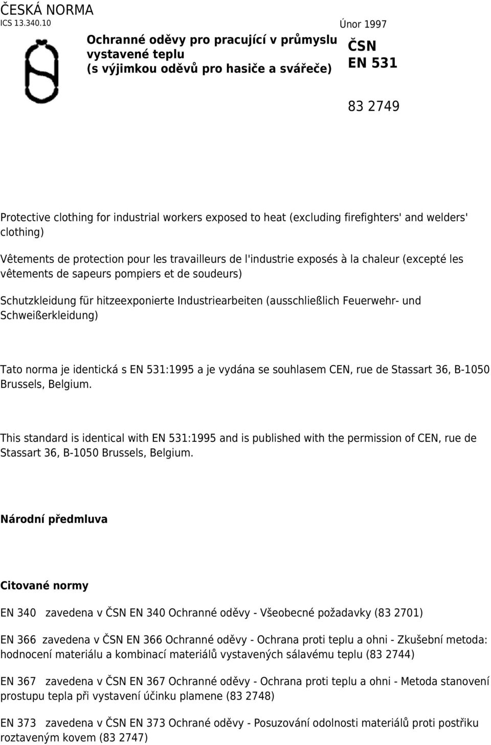 firefighters' and welders' clothing) Vêtements de protection pour les travailleurs de l'industrie exposés à la chaleur (excepté les vêtements de sapeurs pompiers et de soudeurs) Schutzkleidung für