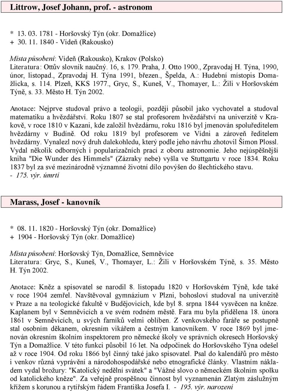 , Špelda, A.: Hudební místopis Domažlicka, s. 114. Plzeň, KKS 1977., Gryc, S., Kuneš, V., Thomayer, L.: Žili v Horšovském Týně, s. 33. Město H. Týn 2002.