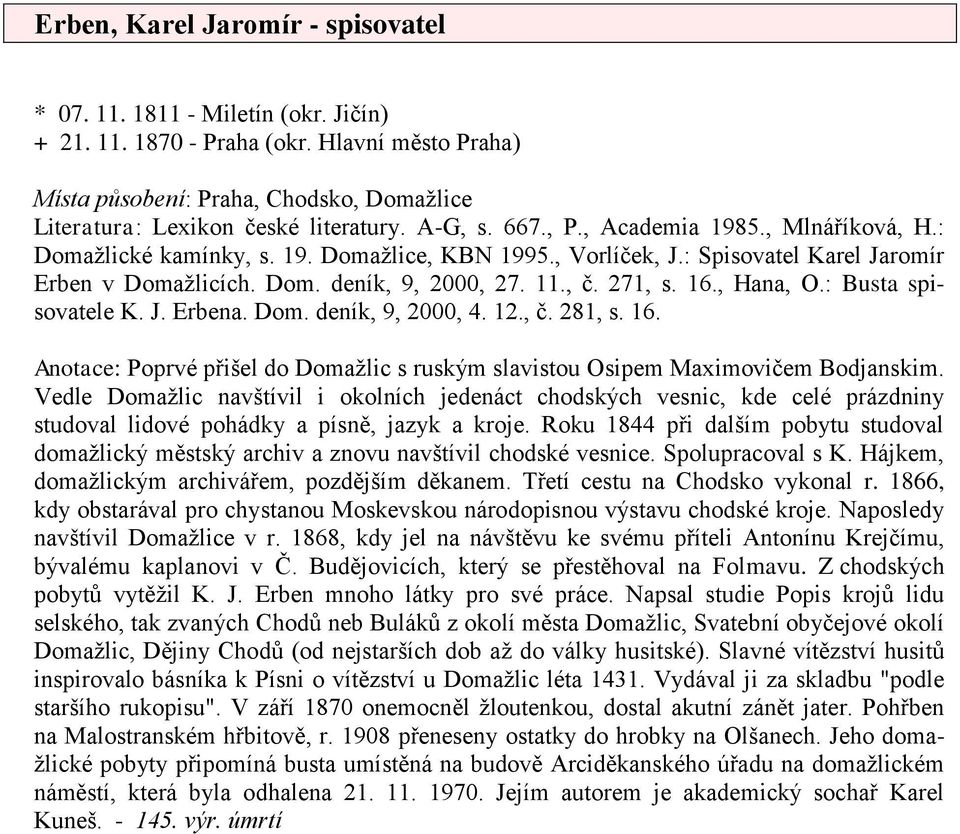 16., Hana, O.: Busta spisovatele K. J. Erbena. Dom. deník, 9, 2000, 4. 12., č. 281, s. 16. Anotace: Poprvé přišel do Domažlic s ruským slavistou Osipem Maximovičem Bodjanskim.